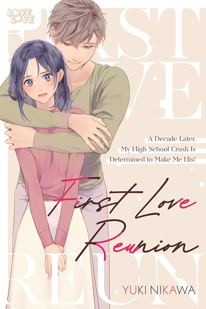 First Love Reunion: A Decade Later, My High School Crush Is Determined to Make Me His! cover image