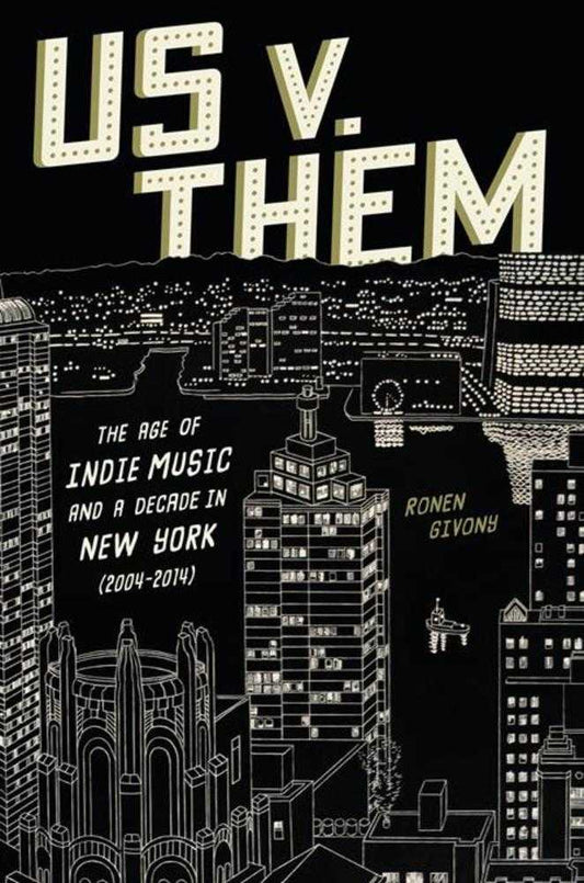Us V. Them Hardcover The Age Of Indie Music And A Decade In New York (2004 2014)