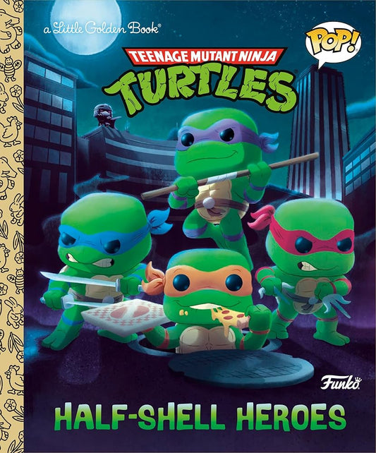 Teenage Mutant Ninja Turtles: Half-Shell Heroes (Funko Pop!) (Little Golden Book) cover image