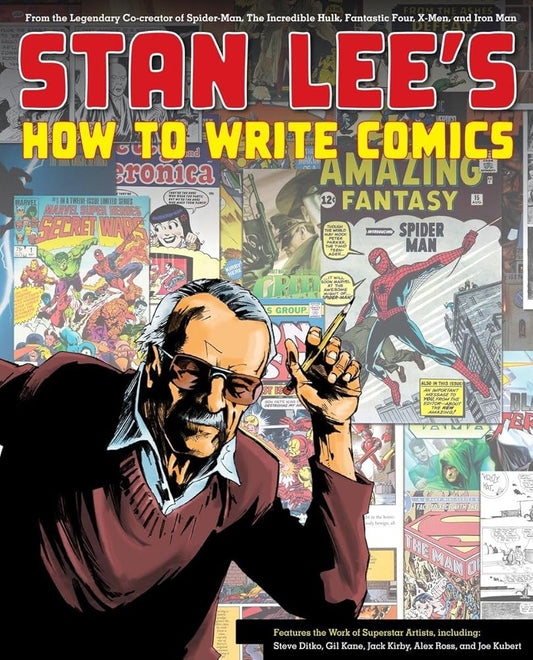 Stan Lee's How to Write Comics: From the Legendary Co-Creator of Spider-Man, the Incredible Hulk, Fantastic Four, X-Men, and Iron Man cover image
