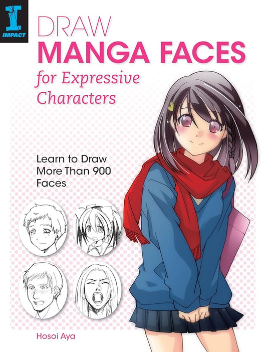 Draw Manga Faces for Expressive Characters: Learn to Draw More Than 900 Faces cover image
